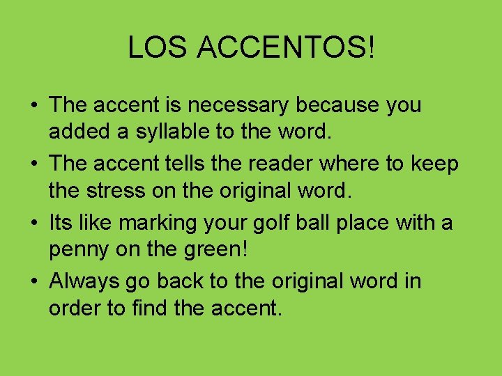 LOS ACCENTOS! • The accent is necessary because you added a syllable to the