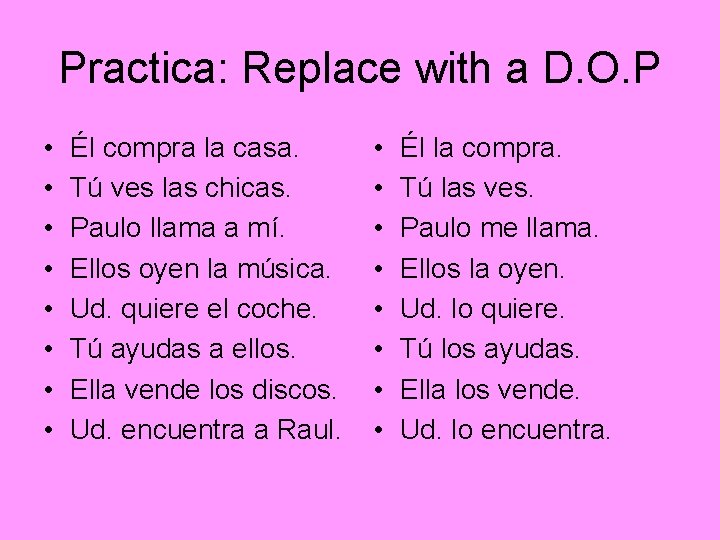 Practica: Replace with a D. O. P • • Él compra la casa. Tú