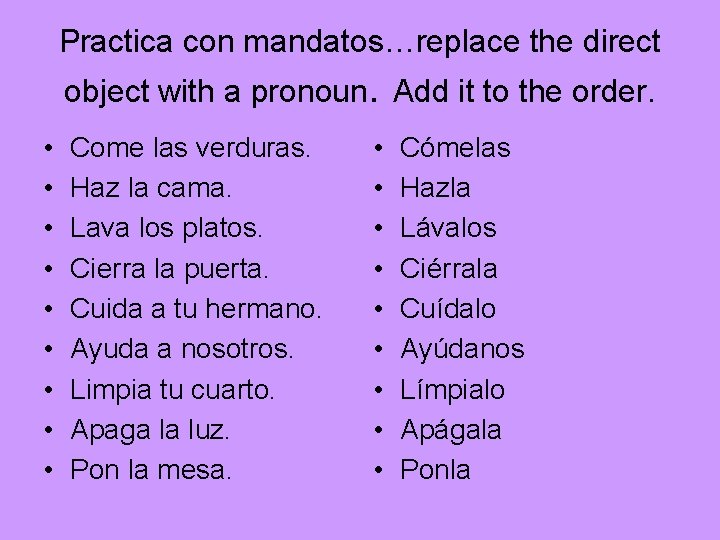 Practica con mandatos…replace the direct object with a pronoun. Add it to the order.