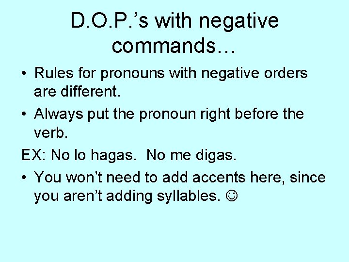 D. O. P. ’s with negative commands… • Rules for pronouns with negative orders