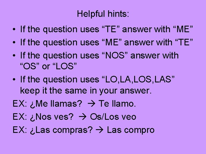 Helpful hints: • If the question uses “TE” answer with “ME” • If the