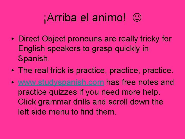 ¡Arriba el animo! • Direct Object pronouns are really tricky for English speakers to