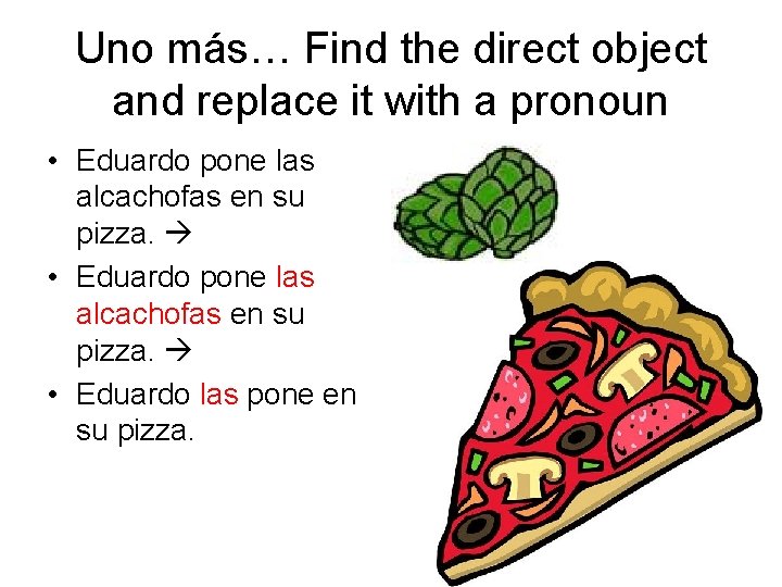 Uno más… Find the direct object and replace it with a pronoun • Eduardo
