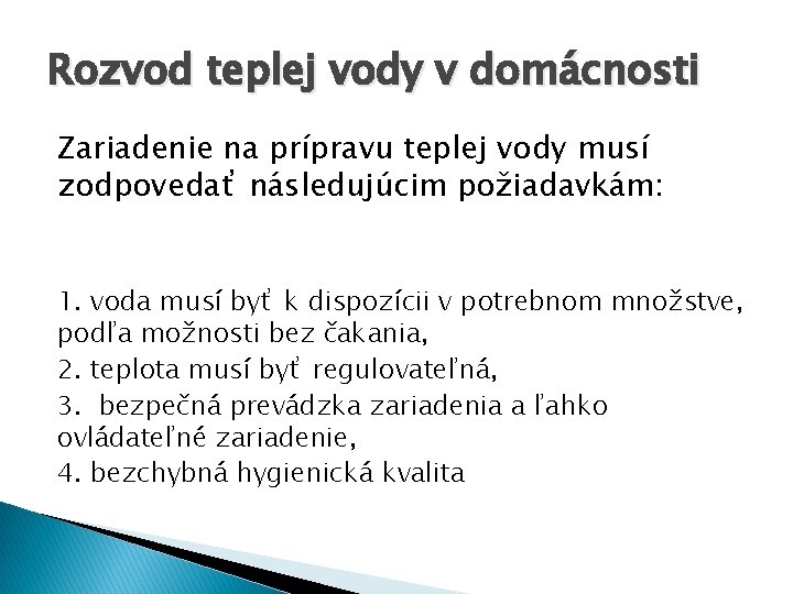 Rozvod teplej vody v domácnosti Zariadenie na prípravu teplej vody musí zodpovedať následujúcim požiadavkám: