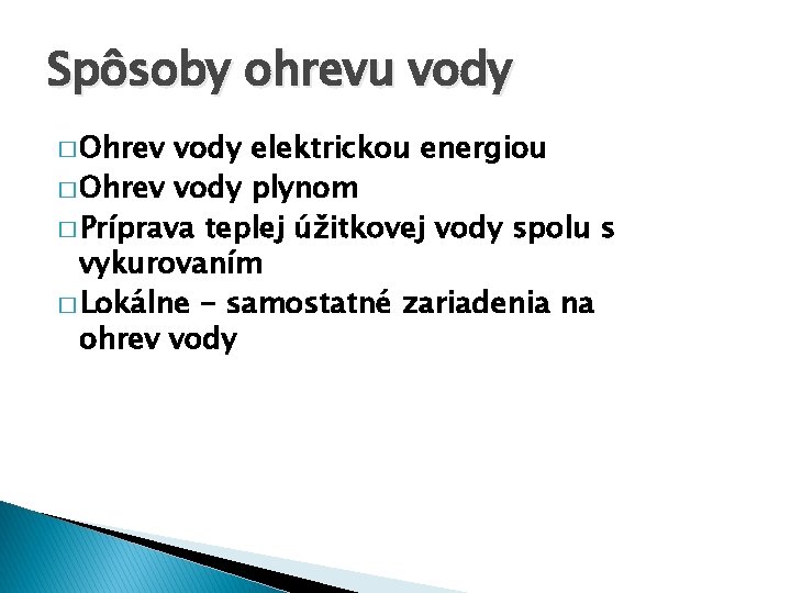 Spôsoby ohrevu vody � Ohrev vody elektrickou energiou � Ohrev vody plynom � Príprava
