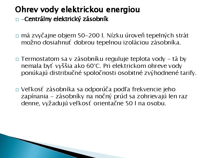 Ohrev vody elektrickou energiou � � -Centrálny elektrický zásobník má zvyčajne objem 50 -200