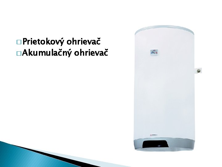 � Prietokový ohrievač � Akumulačný ohrievač 