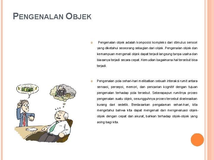 PENGENALAN OBJEK Pengenalan objek adalah komposisi kompleks dari stimulus sensori yang diketahui seseorang sebagian