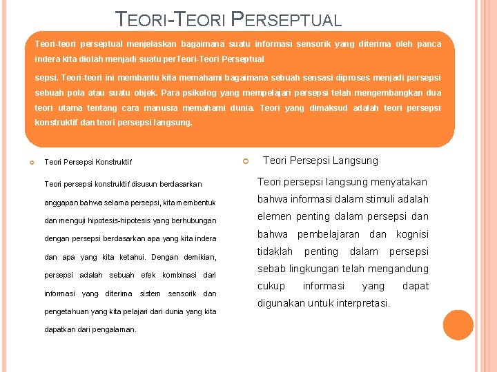 TEORI-TEORI PERSEPTUAL Teori-teori perseptual menjelaskan bagaimana suatu informasi sensorik yang diterima oleh panca indera