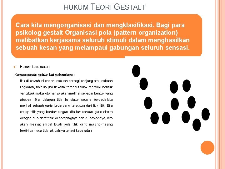 HUKUM TEORI GESTALT Cara kita mengorganisasi dan mengklasifikasi. Bagi para psikolog gestalt Organisasi pola