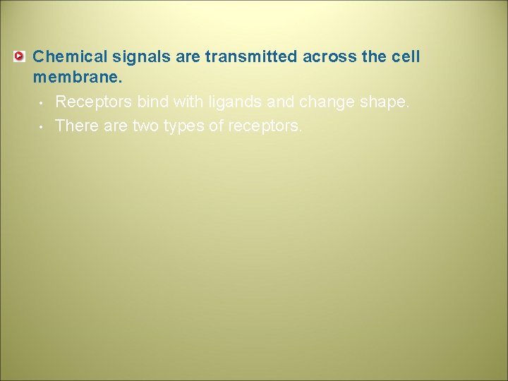 Chemical signals are transmitted across the cell membrane. • Receptors bind with ligands and