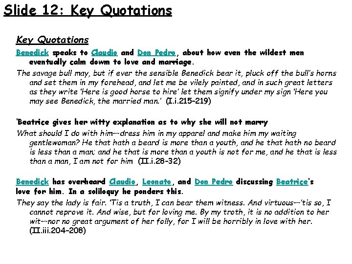 Slide 12: Key Quotations Benedick speaks to Claudio and Don Pedro, about how even