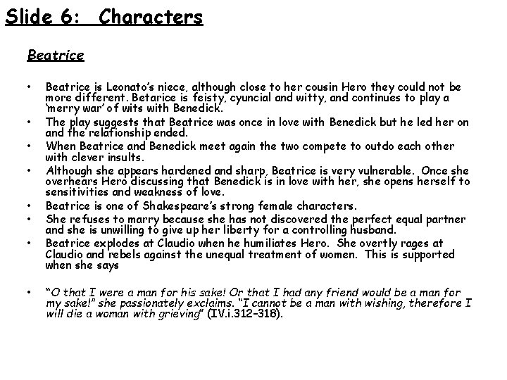 Slide 6: Characters Beatrice • • Beatrice is Leonato’s niece, although close to her