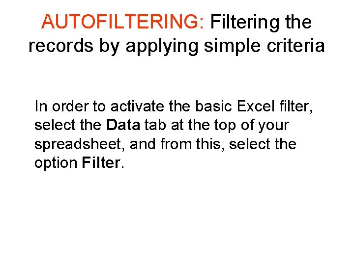 AUTOFILTERING: Filtering the records by applying simple criteria In order to activate the basic