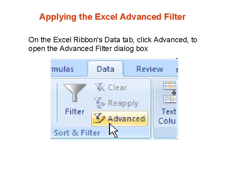 Applying the Excel Advanced Filter On the Excel Ribbon's Data tab, click Advanced, to