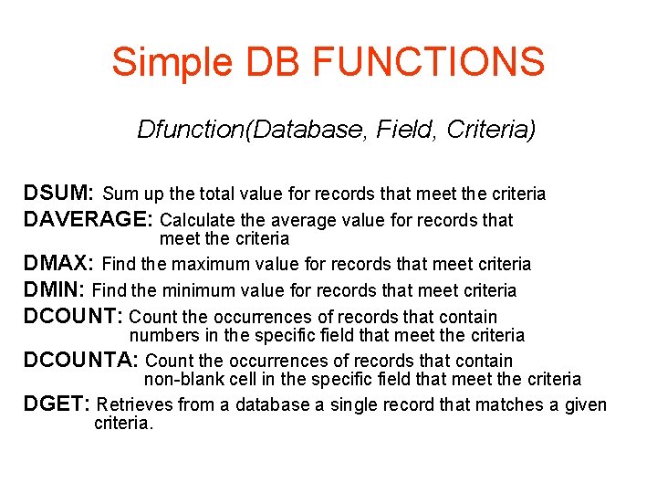 Simple DB FUNCTIONS Dfunction(Database, Field, Criteria) DSUM: Sum up the total value for records