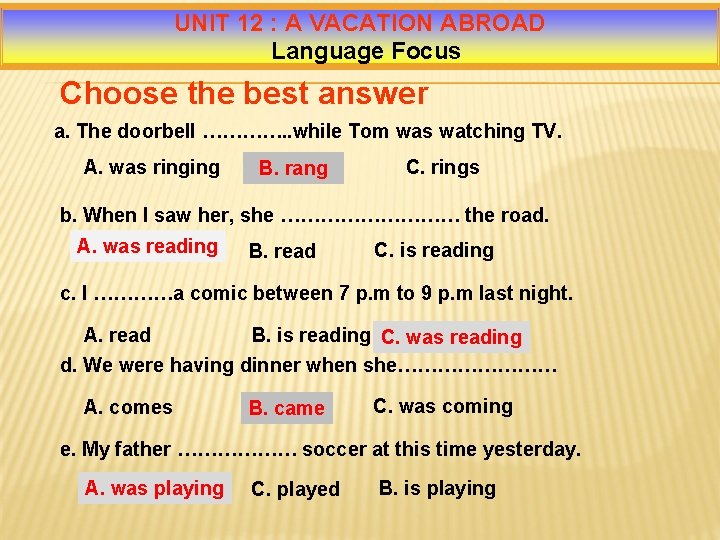 UNIT 12 : A VACATION ABROAD Language Focus Choose the best answer a. The