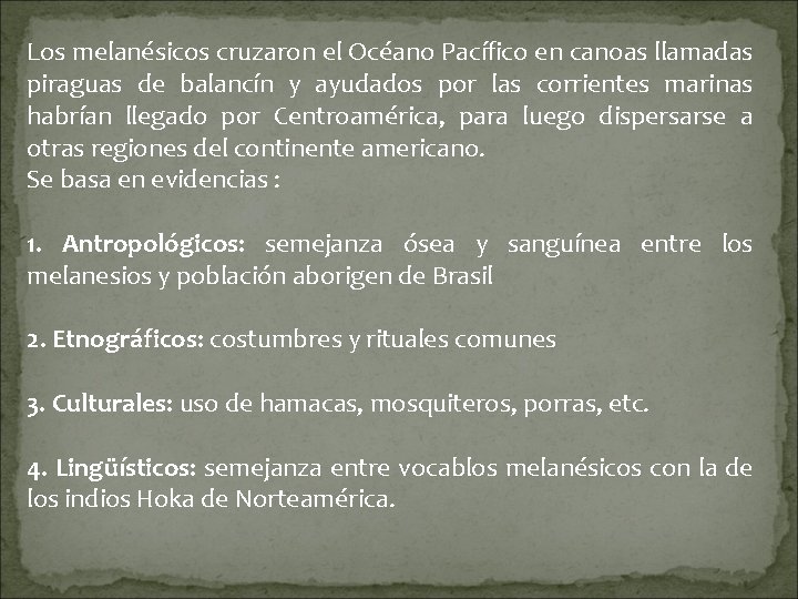 Los melanésicos cruzaron el Océano Pacífico en canoas llamadas piraguas de balancín y ayudados