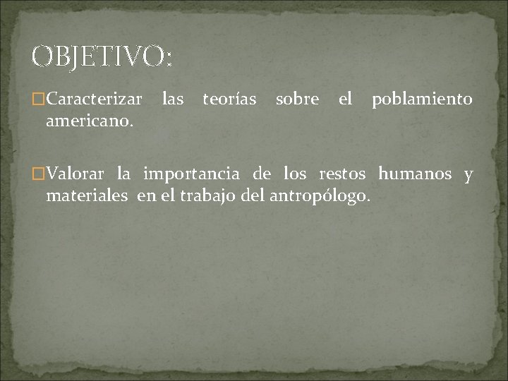 OBJETIVO: �Caracterizar americano. las teorías sobre el poblamiento �Valorar la importancia de los restos