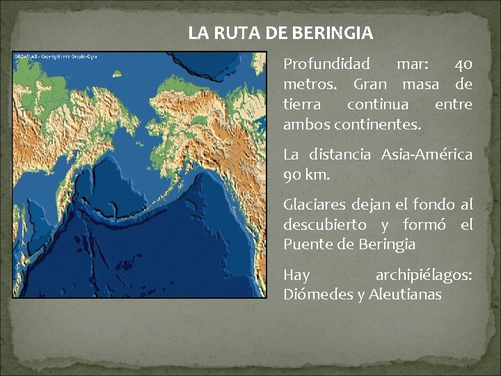 LA RUTA DE BERINGIA Profundidad mar: 40 metros. Gran masa de tierra continua entre