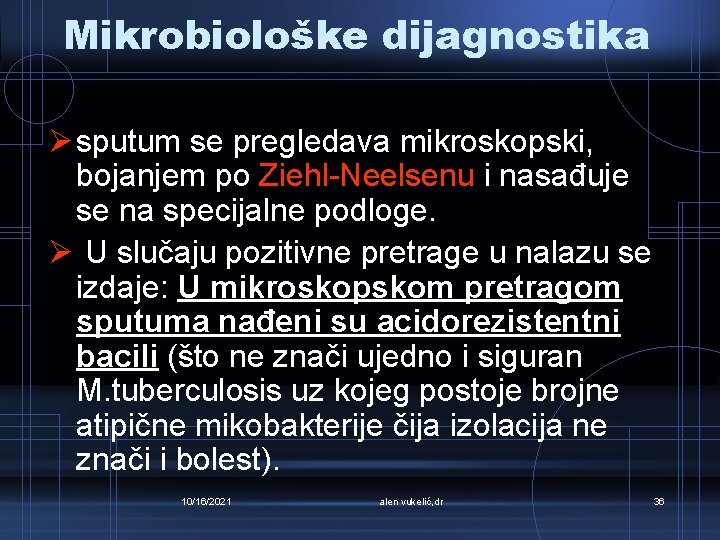 Mikrobiološke dijagnostika Ø sputum se pregledava mikroskopski, bojanjem po Ziehl-Neelsenu i nasađuje se na