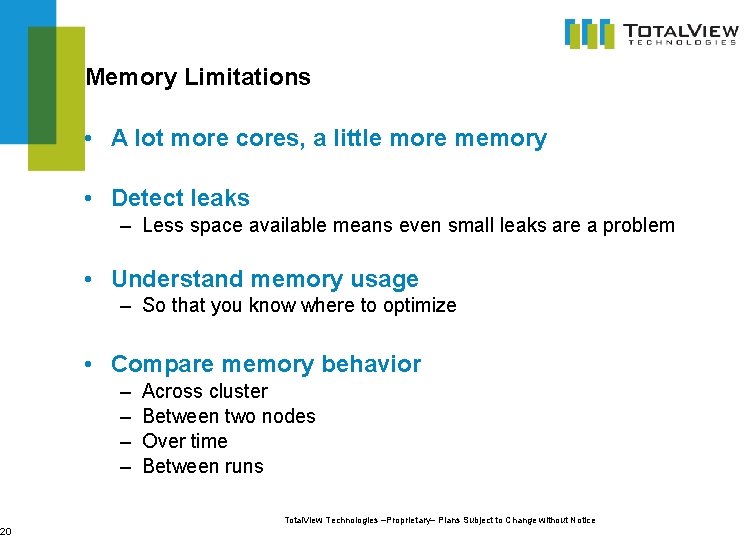 20 Memory Limitations • A lot more cores, a little more memory • Detect
