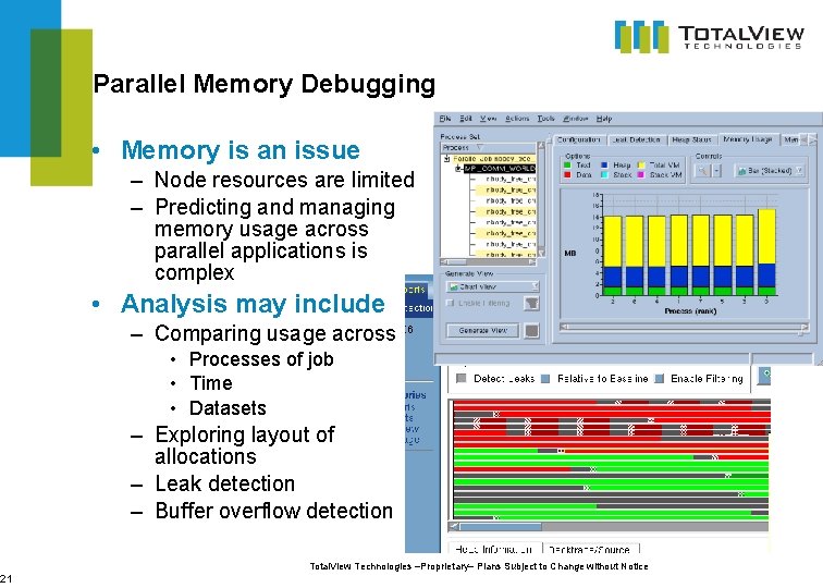21 Parallel Memory Debugging • Memory is an issue – Node resources are limited