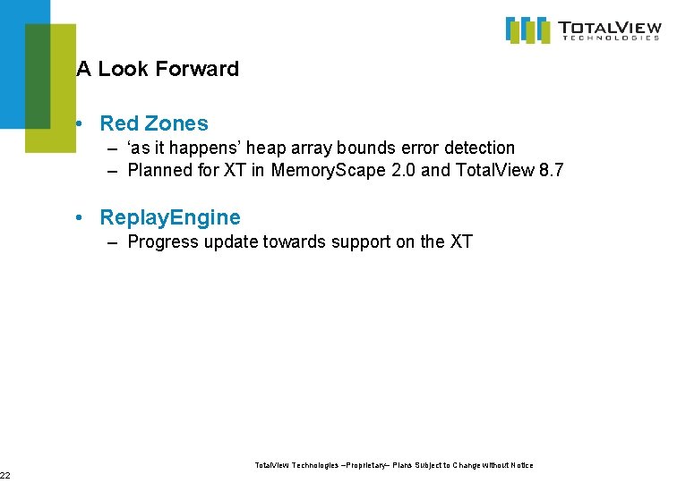 22 A Look Forward • Red Zones – ‘as it happens’ heap array bounds