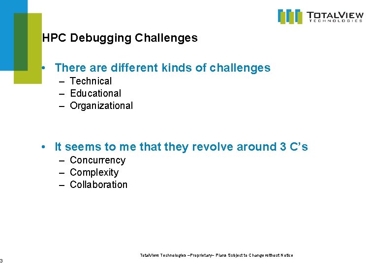 3 HPC Debugging Challenges • There are different kinds of challenges – Technical –