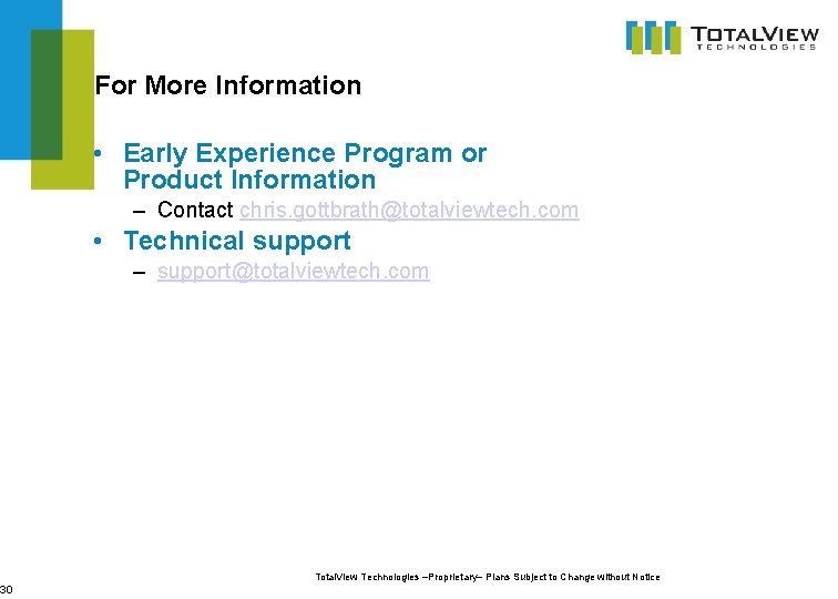 30 For More Information • Early Experience Program or Product Information – Contact chris.
