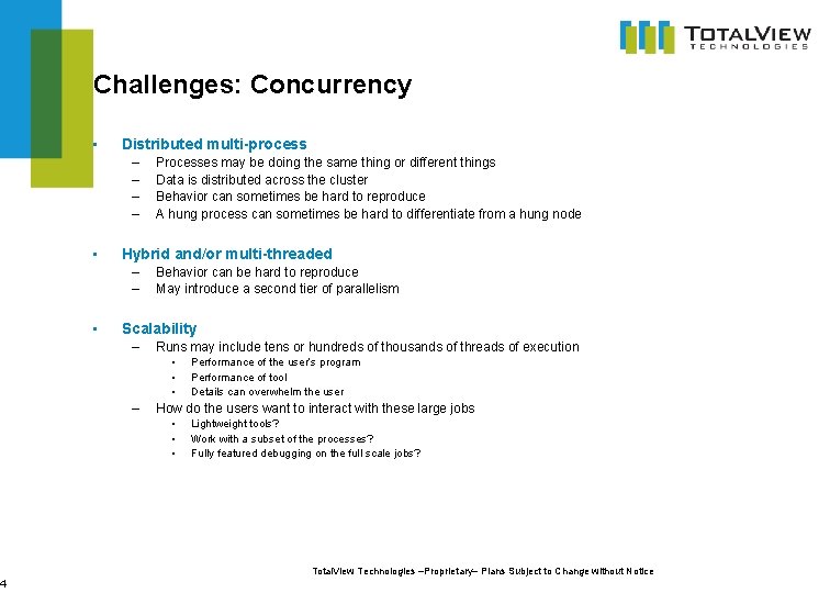 4 Challenges: Concurrency • Distributed multi-process – – • Hybrid and/or multi-threaded – –
