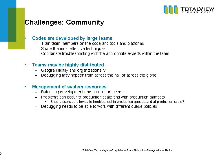6 Challenges: Community • Codes are developed by large teams – Train team members
