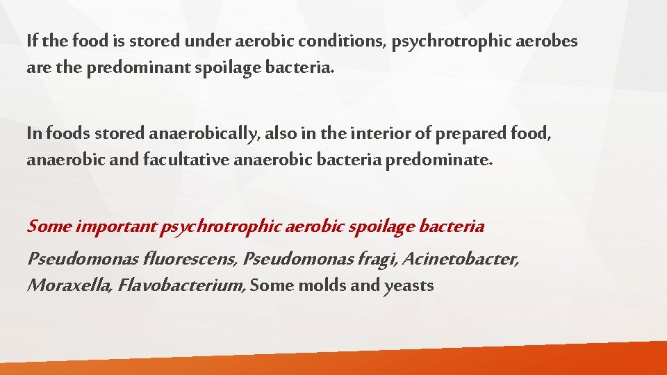 If the food is stored under aerobic conditions, psychrotrophic aerobes are the predominant spoilage