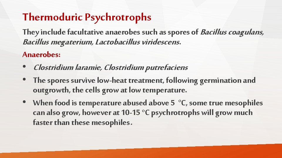 Thermoduric Psychrotrophs They include facultative anaerobes such as spores of Bacillus coagulans, Bacillus megaterium,