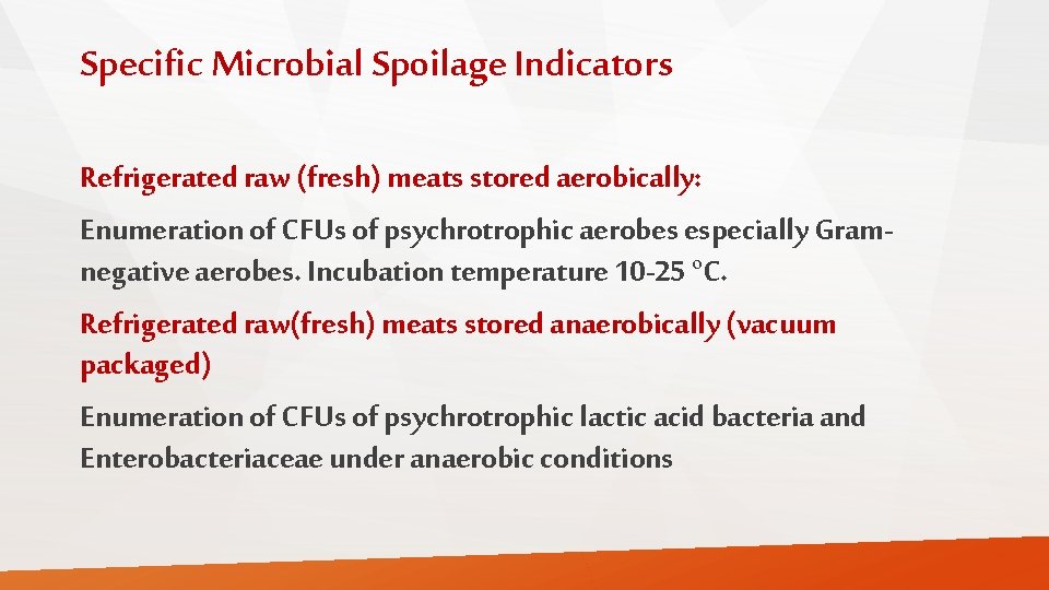 Specific Microbial Spoilage Indicators Refrigerated raw (fresh) meats stored aerobically: Enumeration of CFUs of