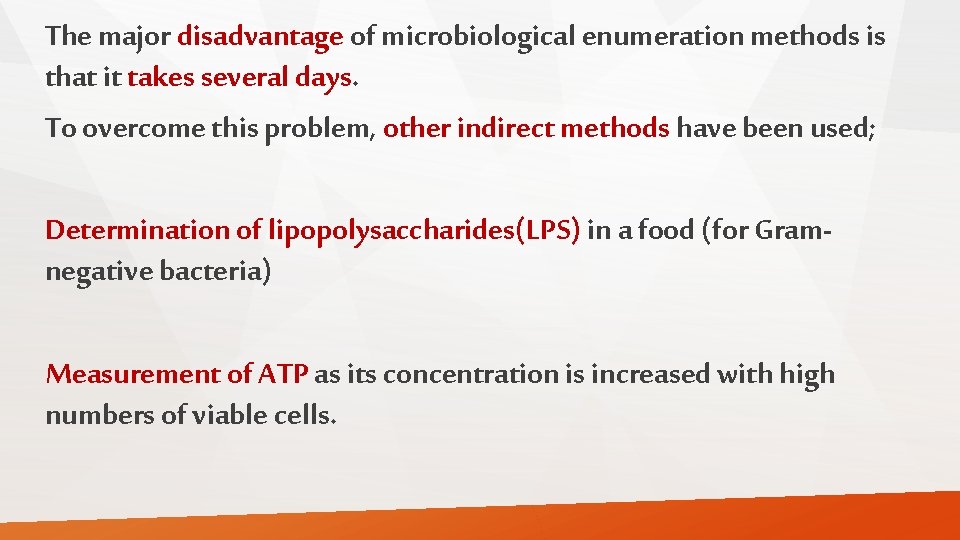 The major disadvantage of microbiological enumeration methods is that it takes several days. To