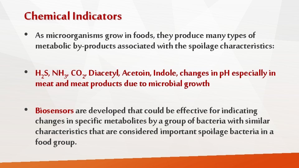 Chemical Indicators • As microorganisms grow in foods, they produce many types of metabolic