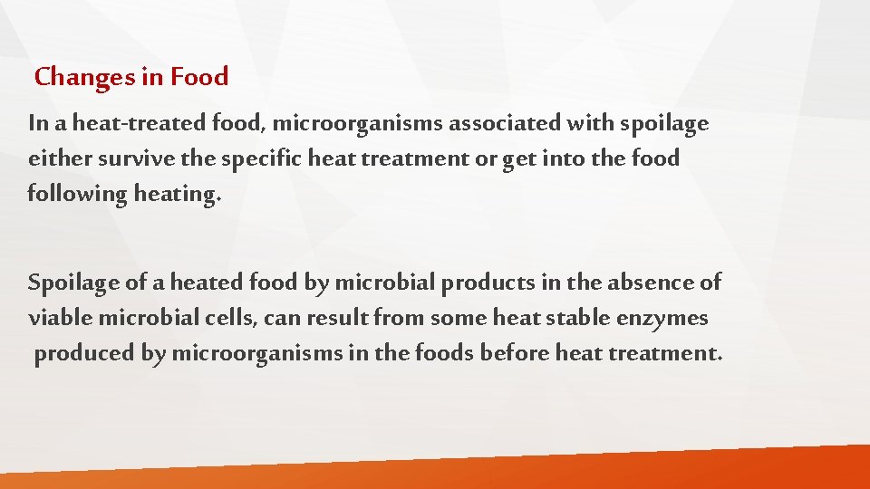 Changes in Food In a heat-treated food, microorganisms associated with spoilage either survive the