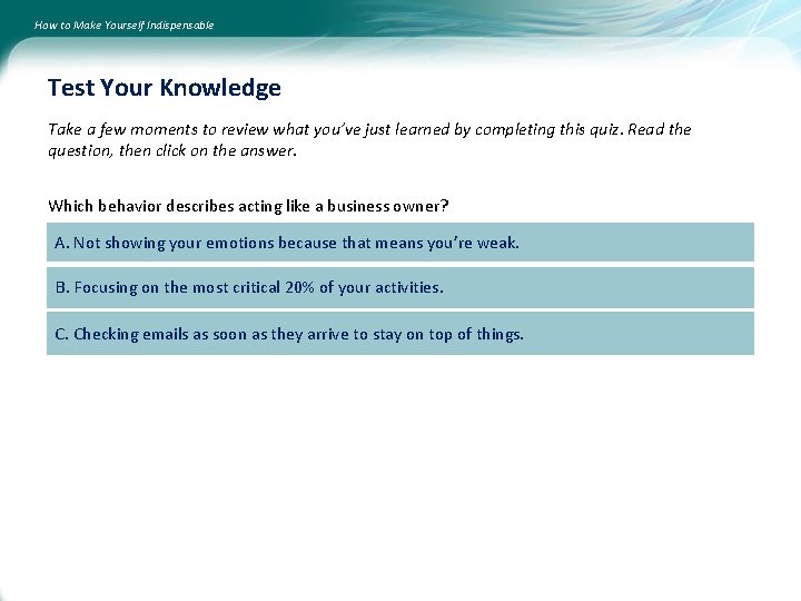 How to Make Yourself Indispensable Test Your Knowledge Take a few moments to review