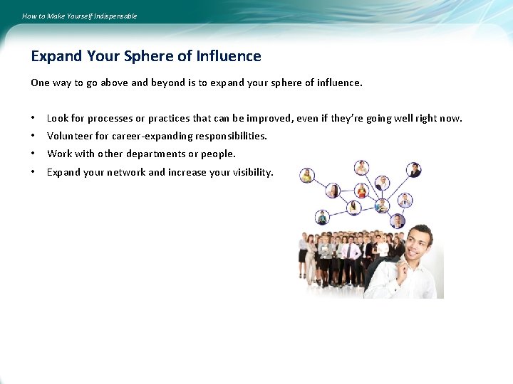 How to Make Yourself Indispensable Expand Your Sphere of Influence One way to go