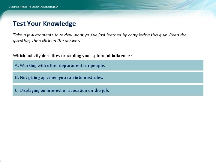 How to Make Yourself Indispensable Test Your Knowledge Take a few moments to review