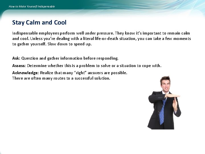 How to Make Yourself Indispensable Stay Calm and Cool Indispensable employees perform well under