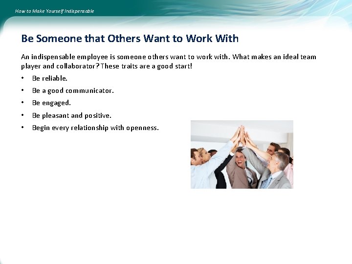 How to Make Yourself Indispensable Be Someone that Others Want to Work With An