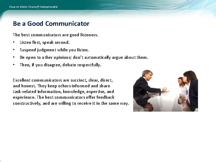 How to Make Yourself Indispensable Be a Good Communicator The best communicators are good