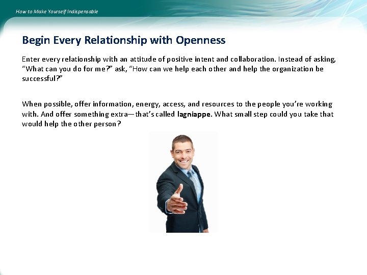 How to Make Yourself Indispensable Begin Every Relationship with Openness Enter every relationship with