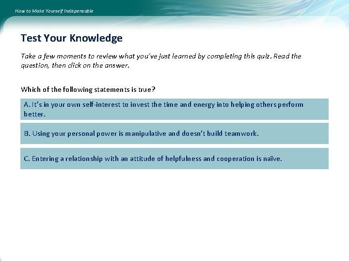 How to Make Yourself Indispensable Test Your Knowledge Take a few moments to review