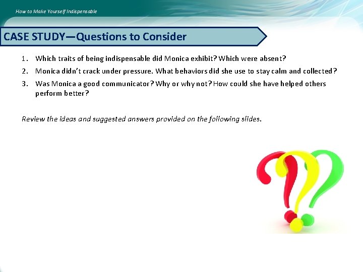 How to Make Yourself Indispensable CASE STUDY—Questions to Consider 1. Which traits of being