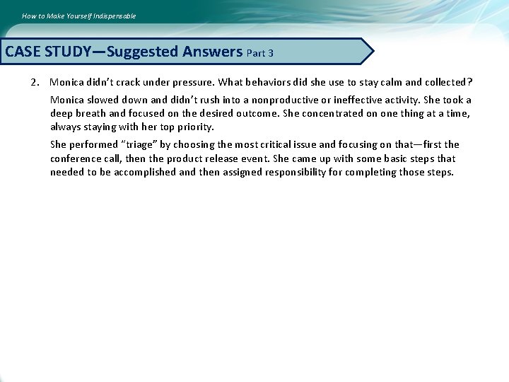 How to Make Yourself Indispensable CASE STUDY—Suggested Answers Part 3 2. Monica didn’t crack