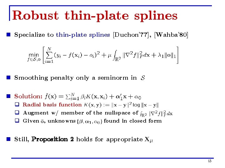 Robust thin-plate splines n Specialize to thin-plate splines [Duchon’ 77], [Wahba’ 80] n Smoothing