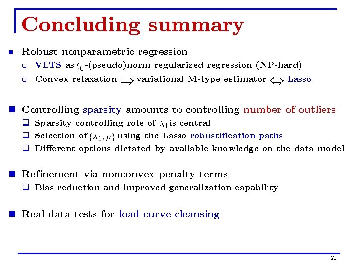 Concluding summary n Robust nonparametric regression q VLTS as -(pseudo)norm regularized regression (NP-hard) q